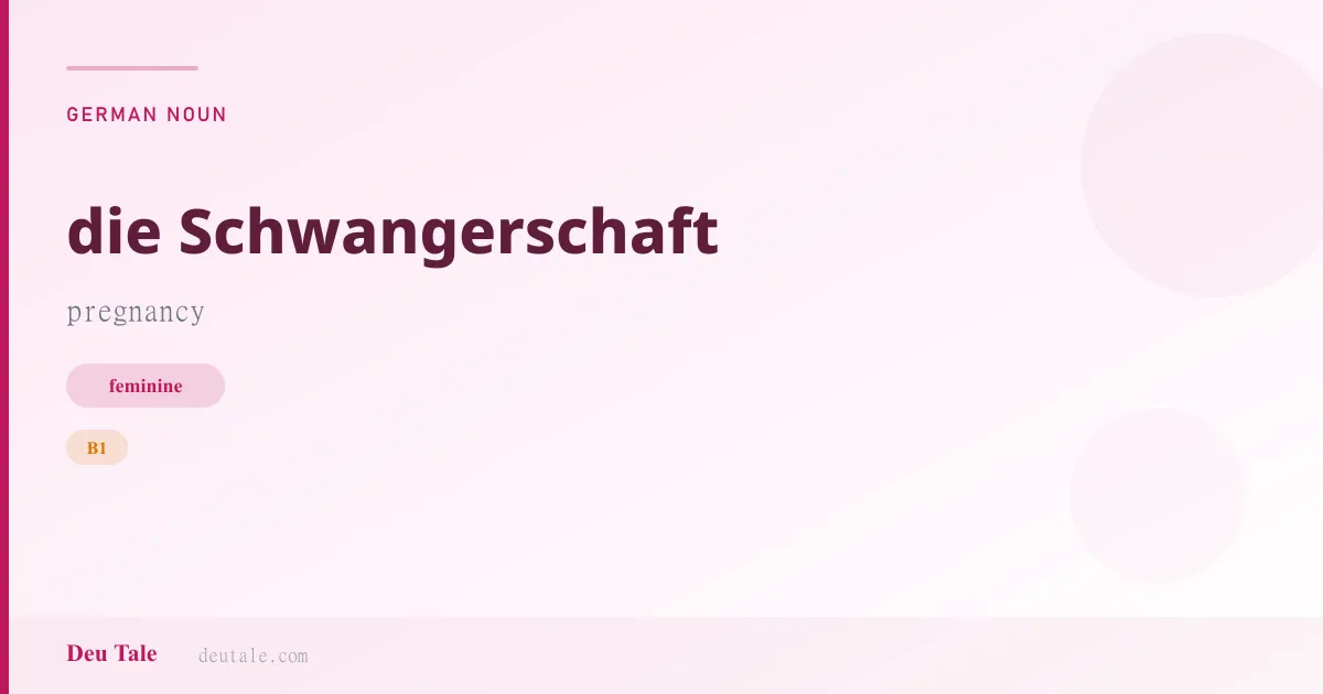 die Schwangerschaft — German feminine noun meaning pregnancy (B1)