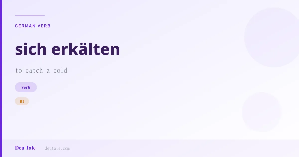 sich erkälten — German verb meaning to catch a cold (B1)