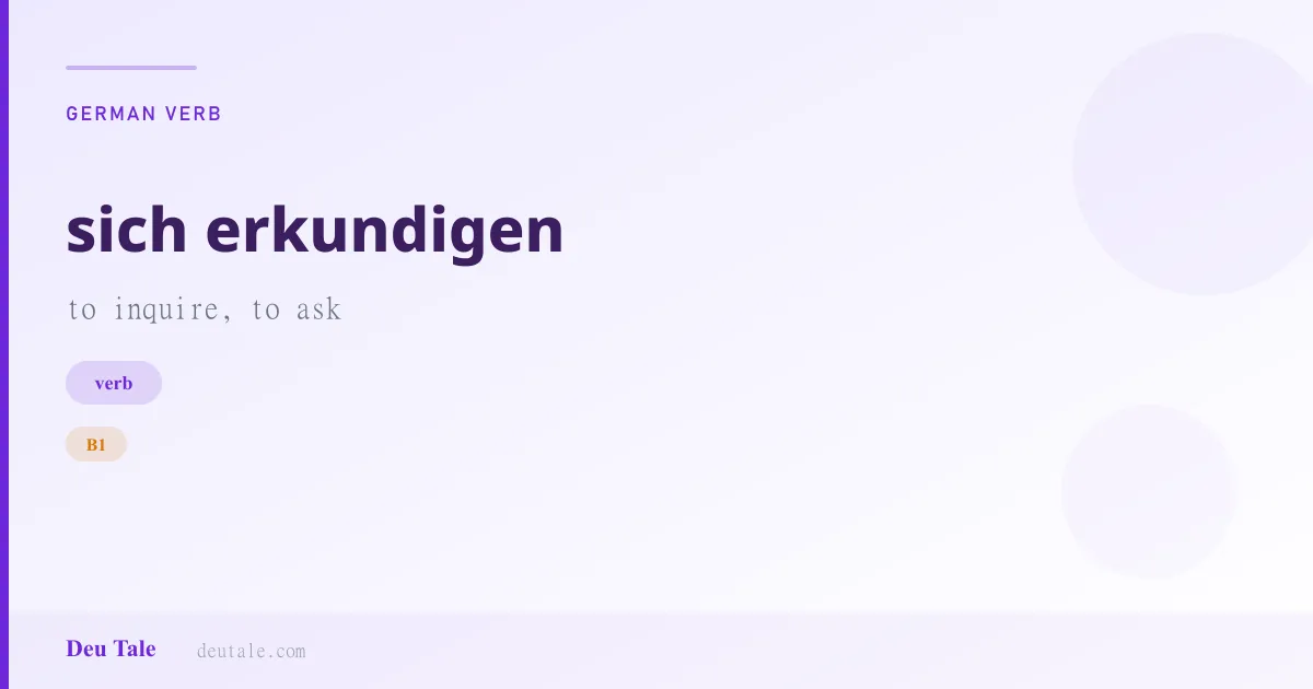 sich erkundigen — German verb meaning to inquire, to ask (B1)