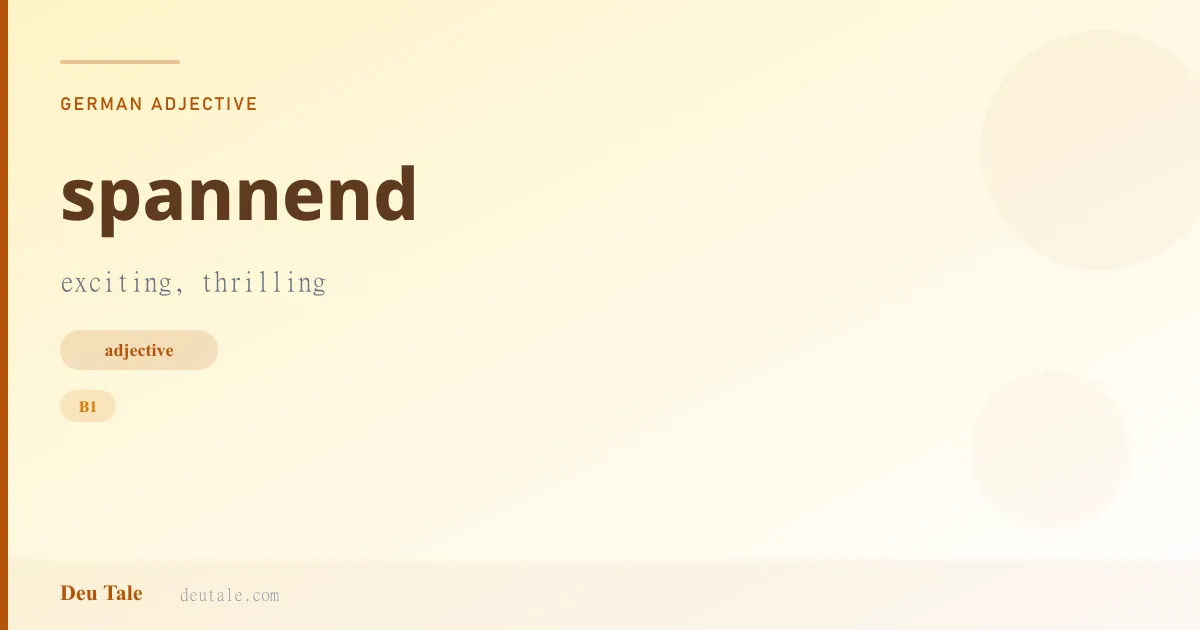 spannend — German adjective meaning exciting, thrilling (B1)