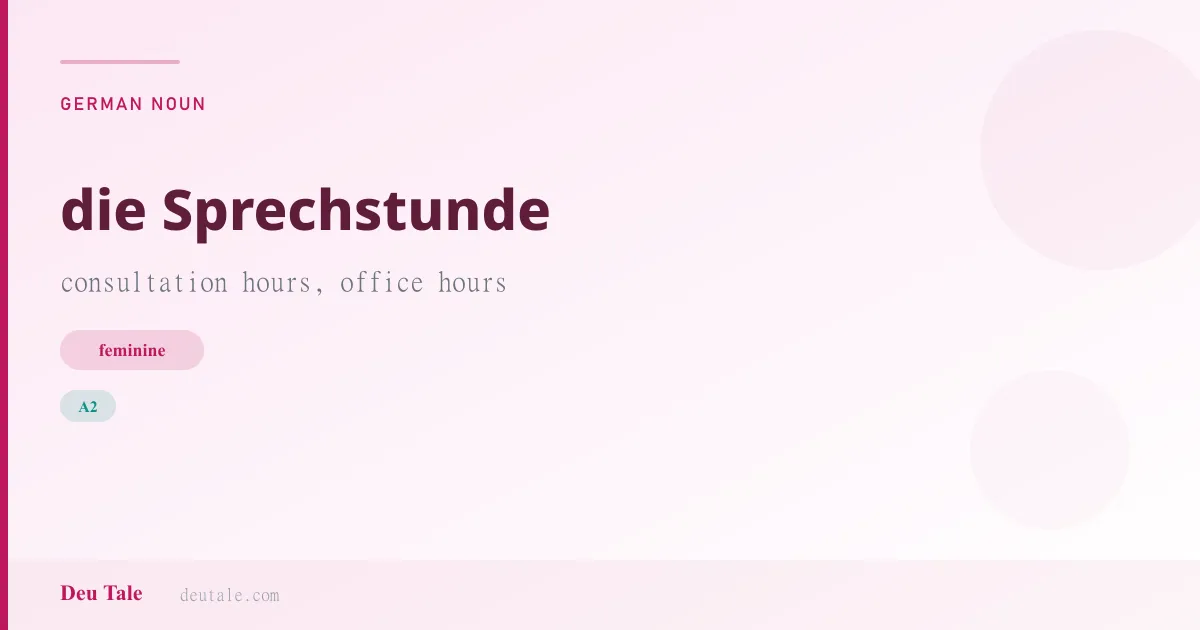 die Sprechstunde — German feminine noun meaning consultation hours, office hours (A2)
