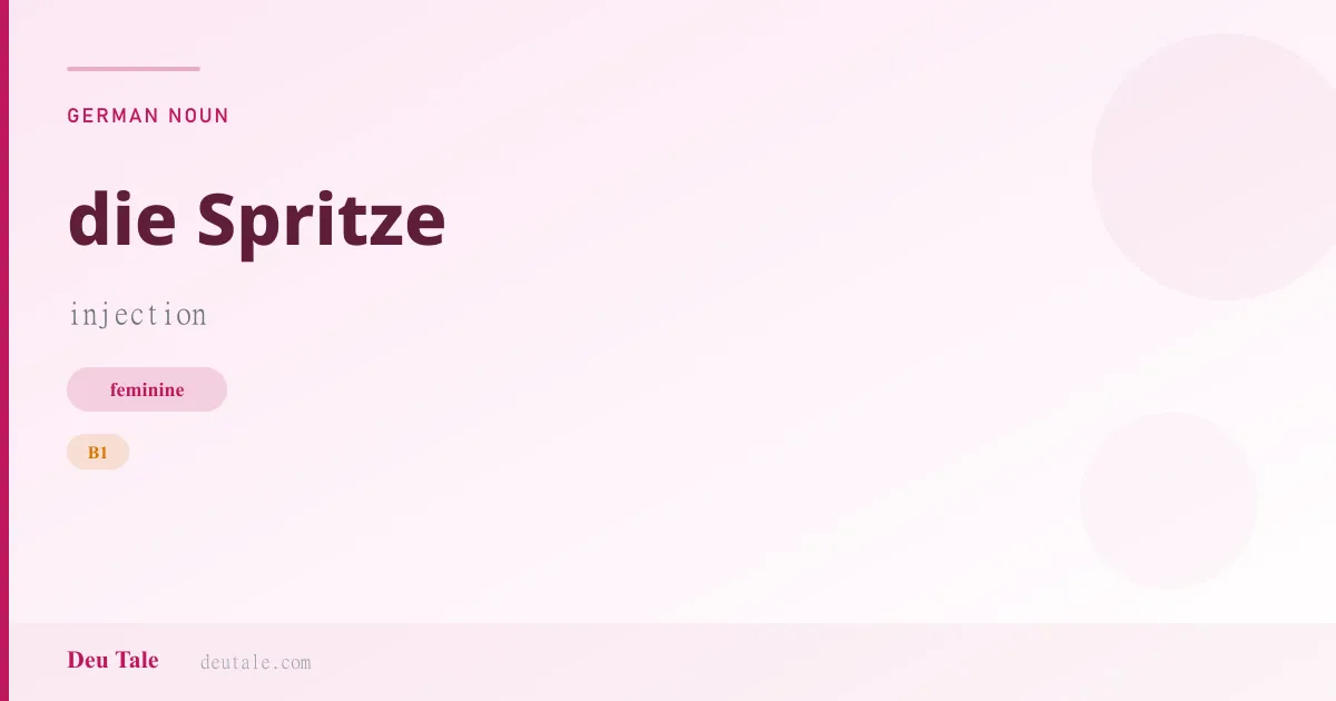 die Spritze — German feminine noun meaning injection (B1)