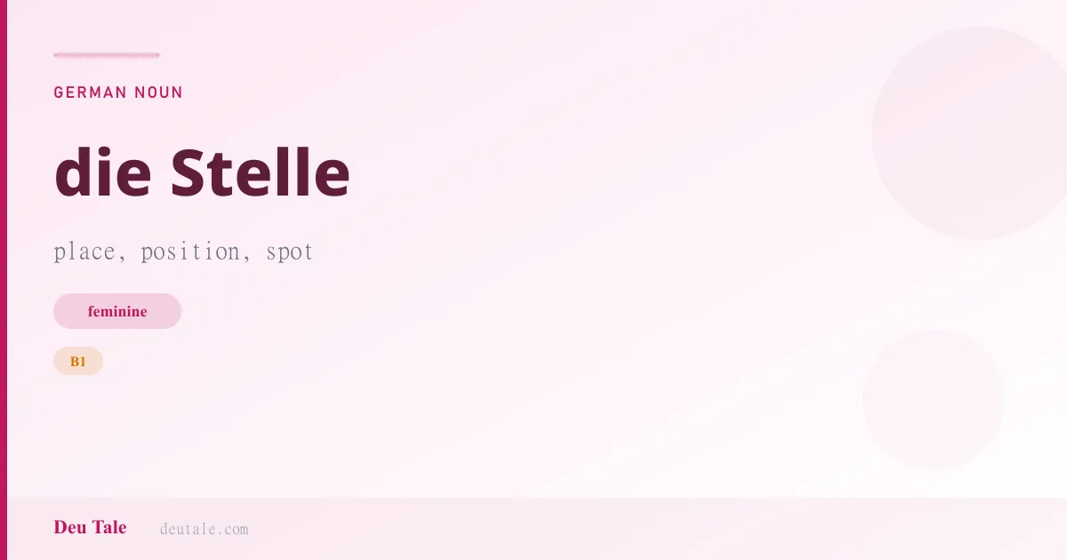 die Stelle — German feminine noun meaning place, position, spot (B1)