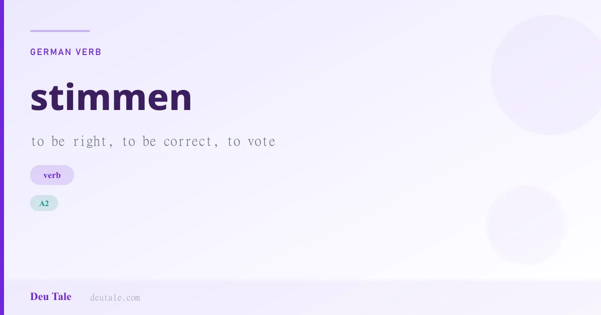 stimmen — German verb meaning to be right, to be correct, to vote (A2)