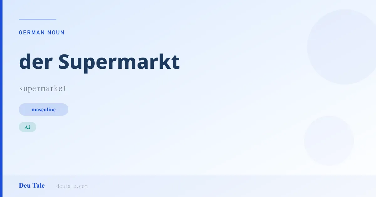 der Supermarkt — German masculine noun meaning supermarket (A2)