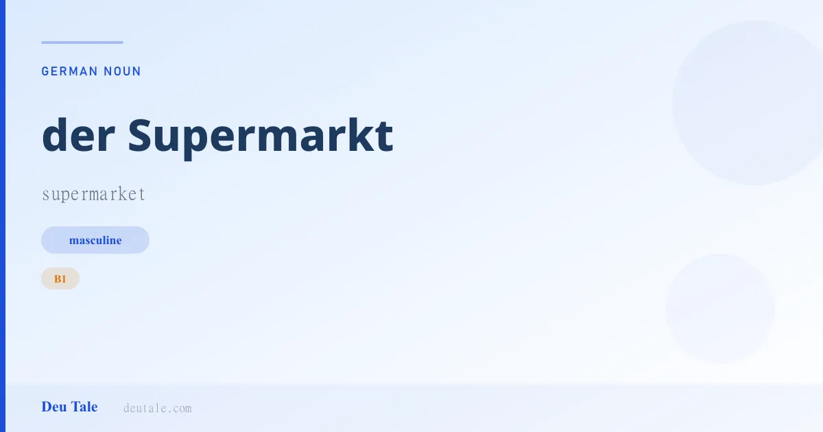 der Supermarkt — German masculine noun meaning supermarket (B1)