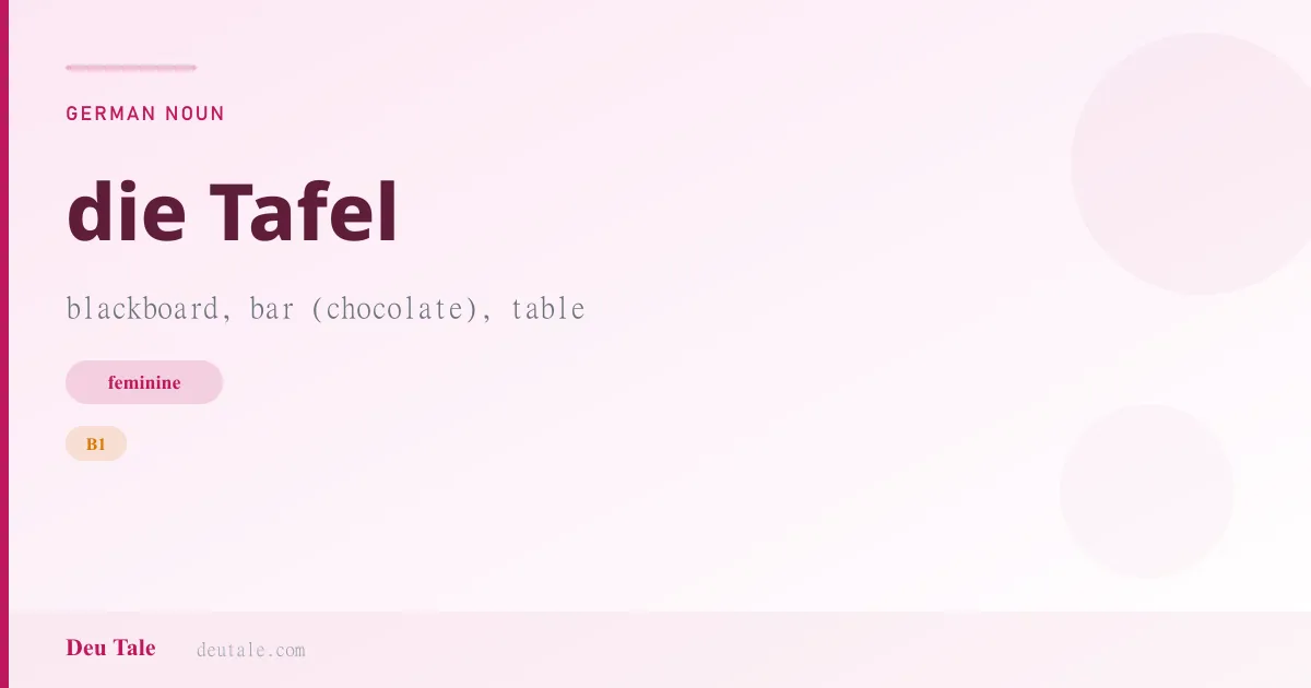 die Tafel — German feminine noun meaning blackboard, bar (chocolate), table (B1)