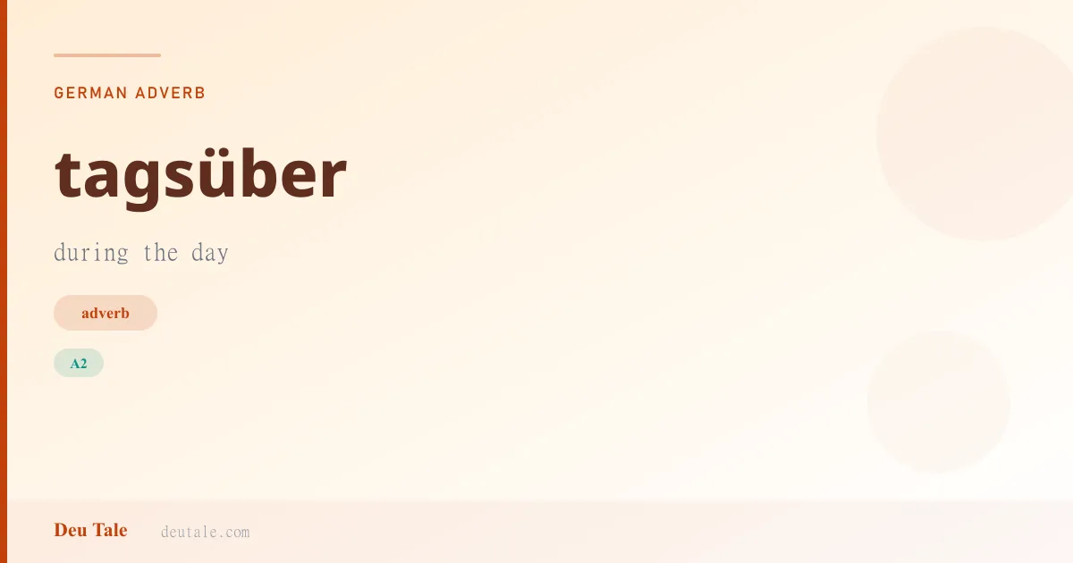 tagsüber — German adverb meaning during the day (A2)