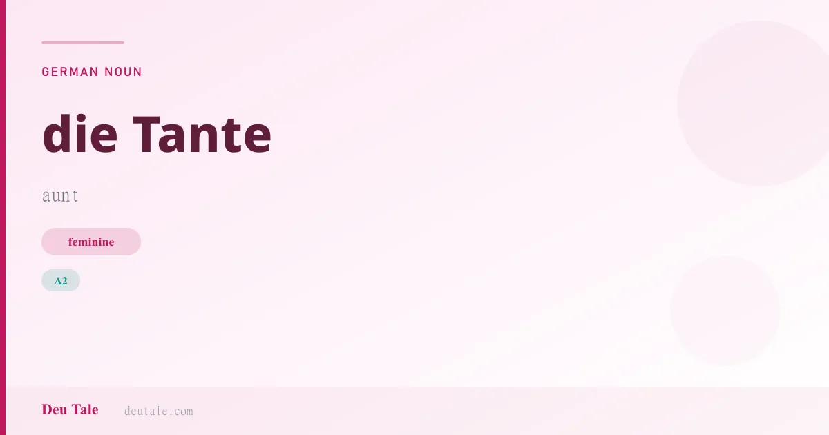 die Tante — German feminine noun meaning aunt (A2)