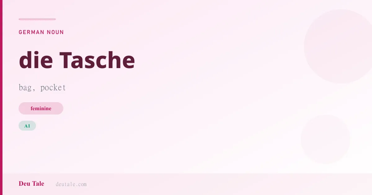 die Tasche — German feminine noun meaning bag, pocket (A1)