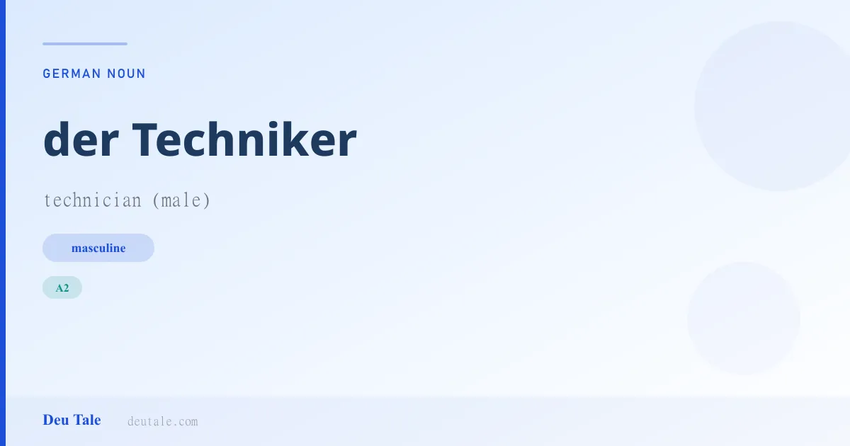 der Techniker — German masculine noun meaning technician (male) (A2)