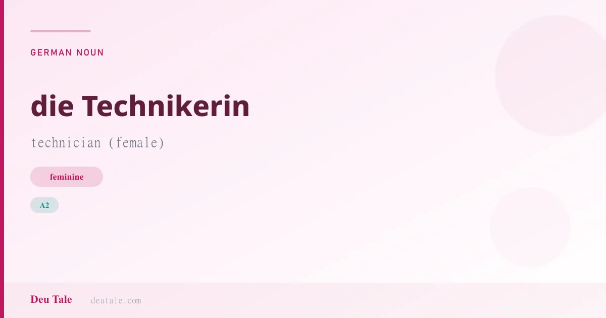 die Technikerin — German feminine noun meaning technician (female) (A2)