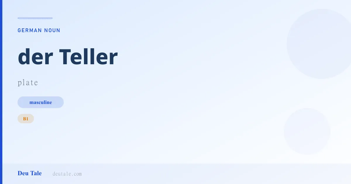 der Teller — German masculine noun meaning plate (B1)