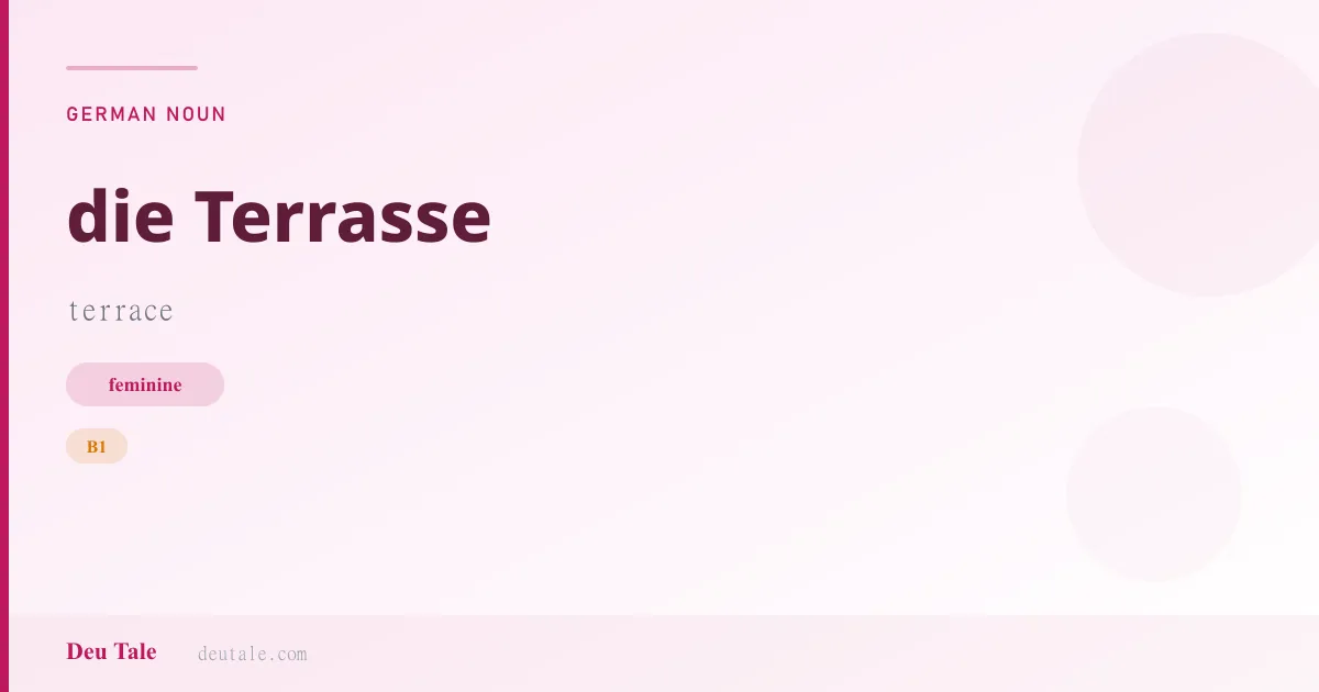 die Terrasse — German feminine noun meaning terrace (B1)
