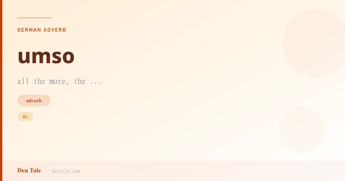 umso — German adverb meaning all the more, the ... (B1)