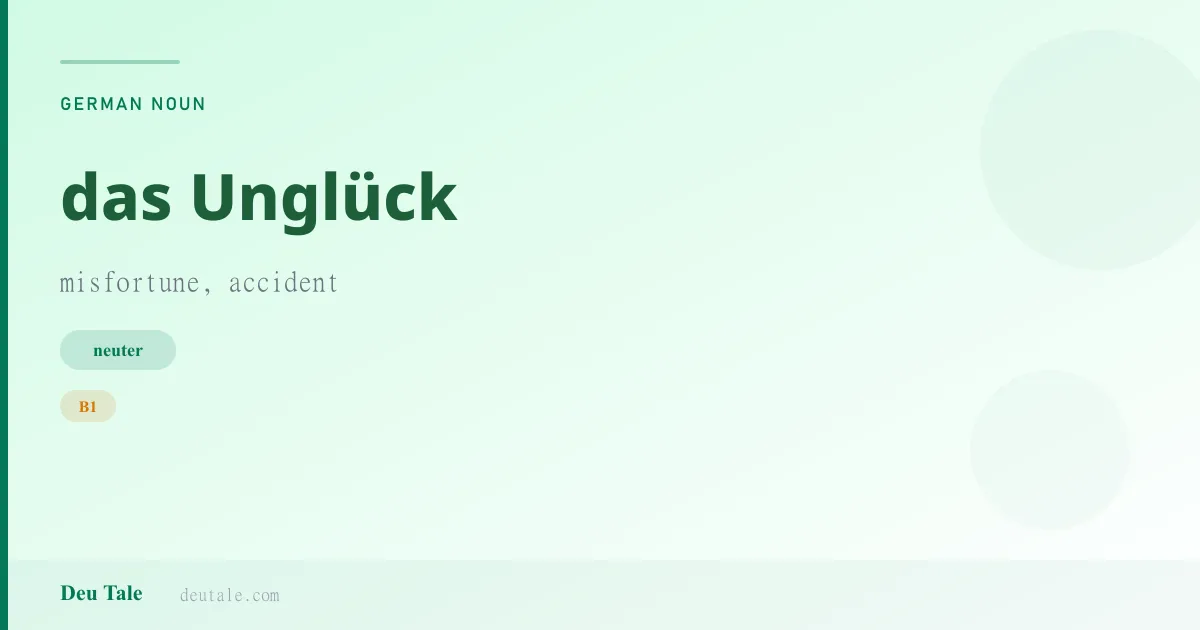 das Unglück — German neuter noun meaning misfortune, accident (B1)