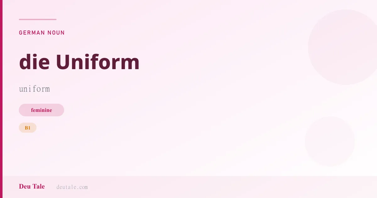 die Uniform — German feminine noun meaning uniform (B1)