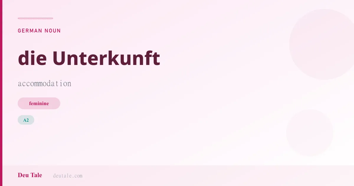 die Unterkunft — German feminine noun meaning accommodation (A2)