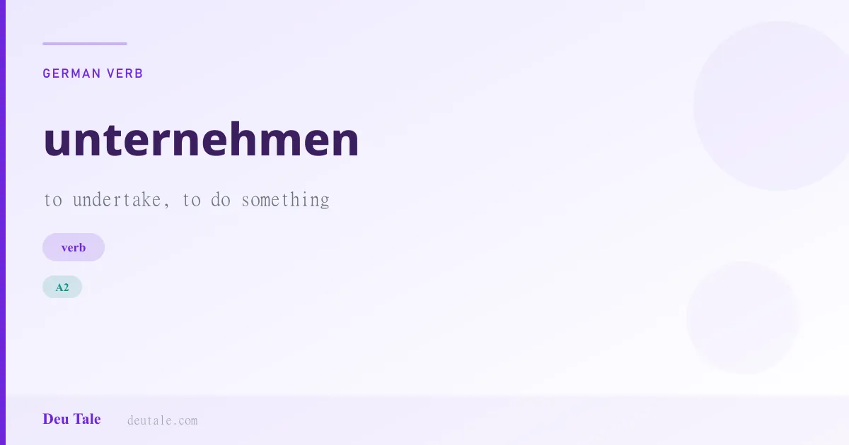 unternehmen — German verb meaning to undertake, to do something (A2)
