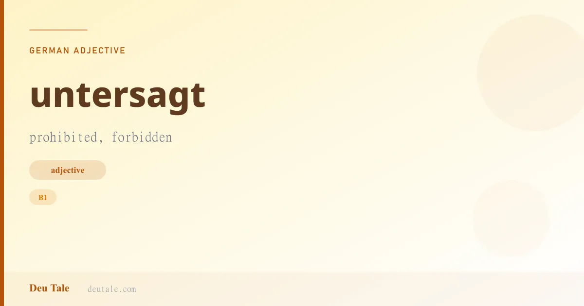 untersagt — German adjective meaning prohibited, forbidden (B1)