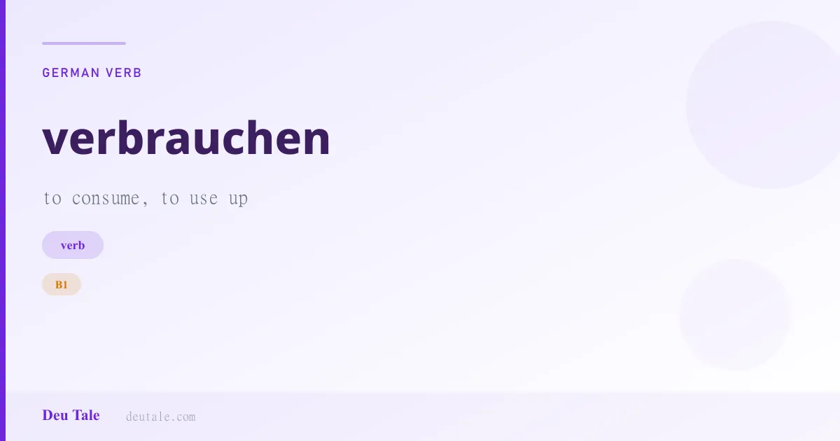 verbrauchen — German verb meaning to consume, to use up (B1)