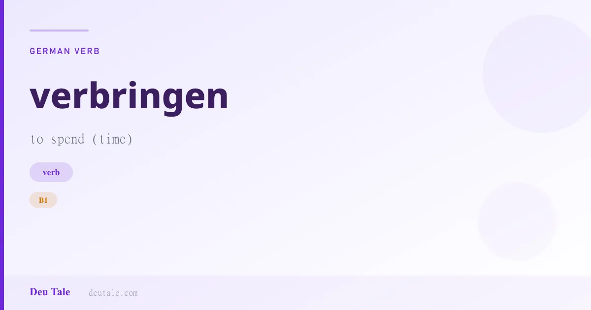 verbringen — German verb meaning to spend (time) (B1)