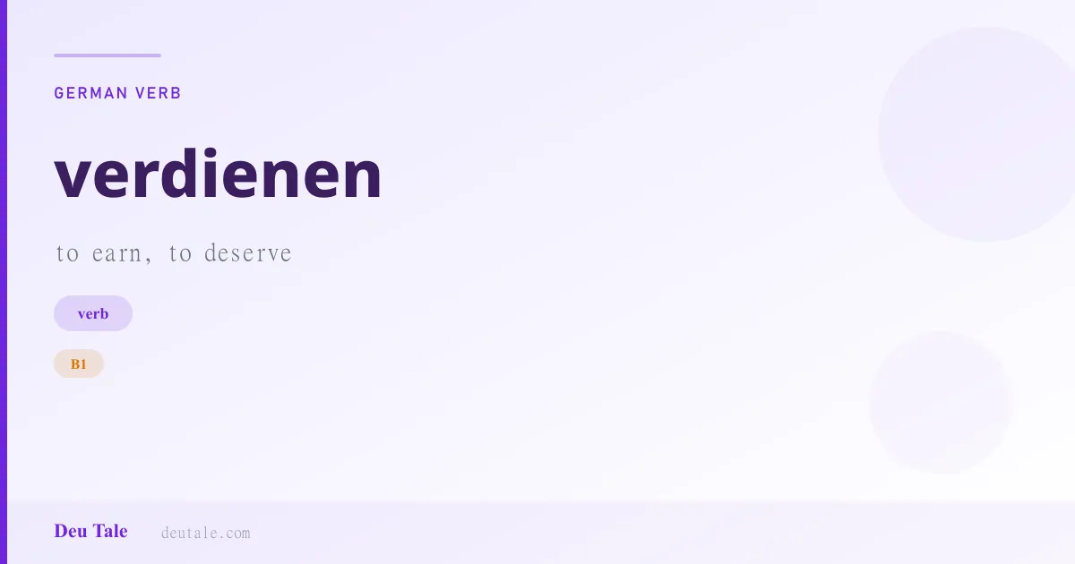 verdienen — German verb meaning to earn, to deserve (B1)