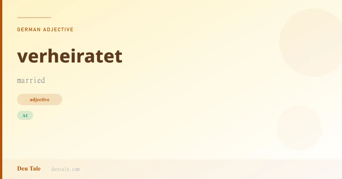 verheiratet — German adjective meaning married (A1)