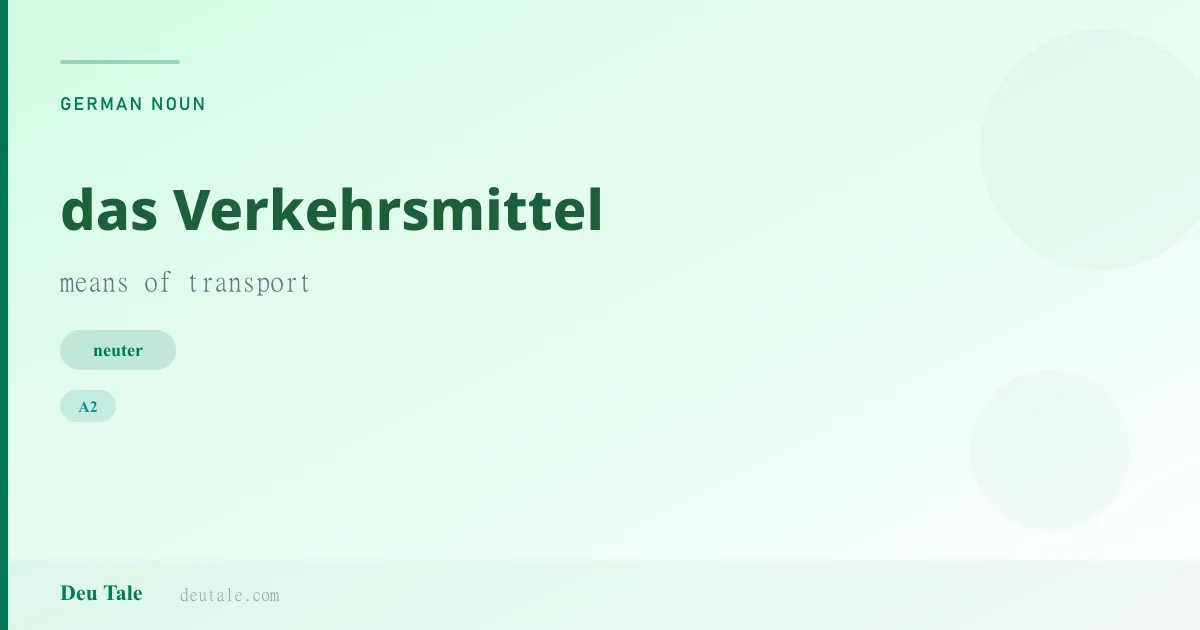 das Verkehrsmittel — German neuter noun meaning means of transport (A2)