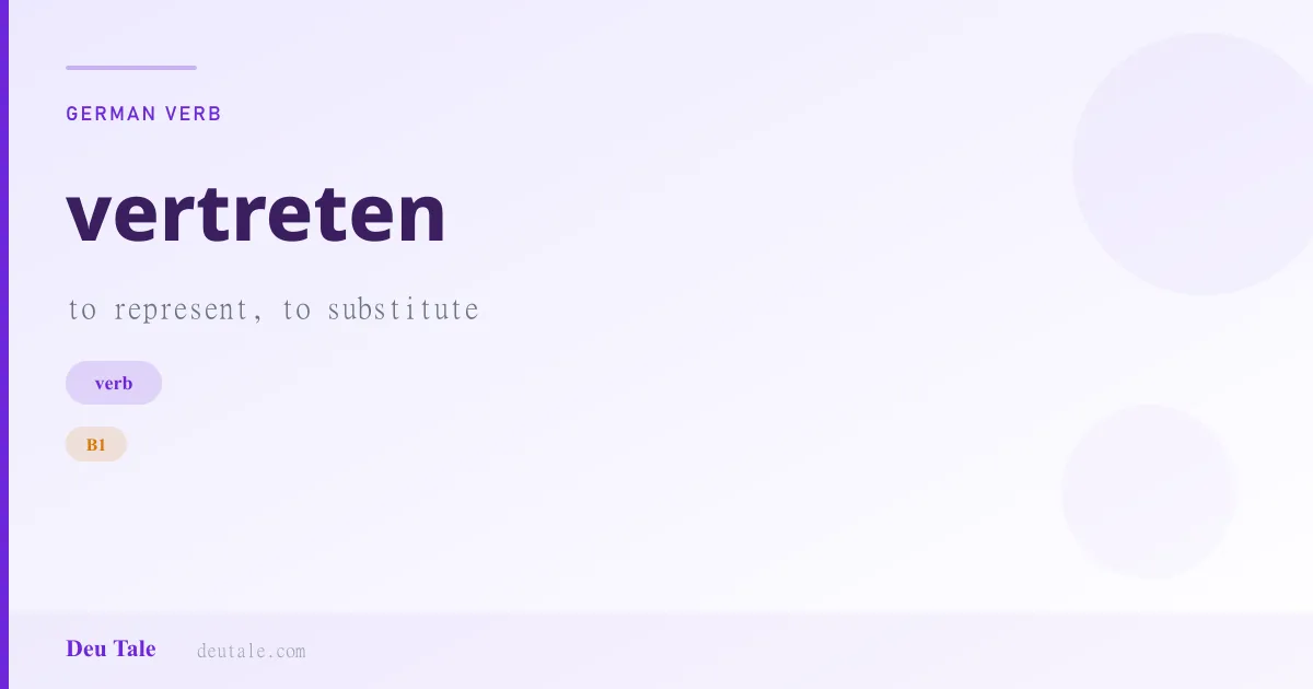 vertreten — German verb meaning to represent, to substitute (B1)