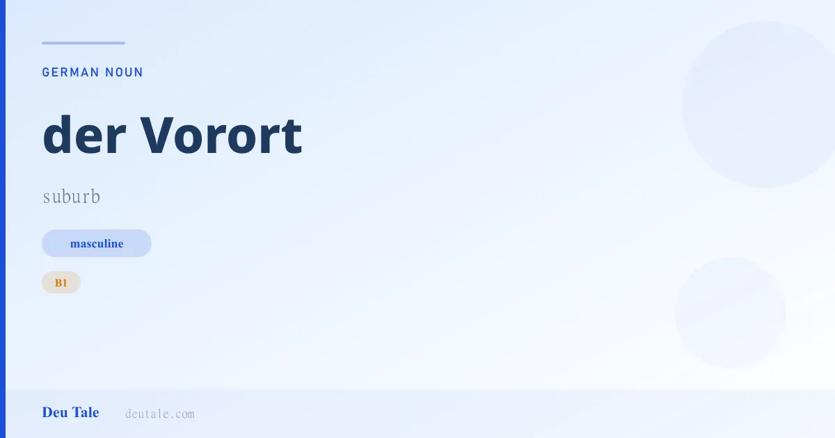 der Vorort — German masculine noun meaning suburb (B1)