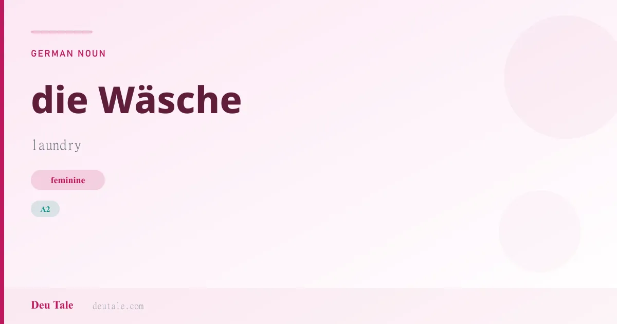 die Wäsche — German feminine noun meaning laundry (A2)