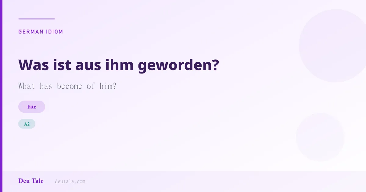 Was ist aus ihm geworden? — German idiom meaning: What has become of him? (A2)