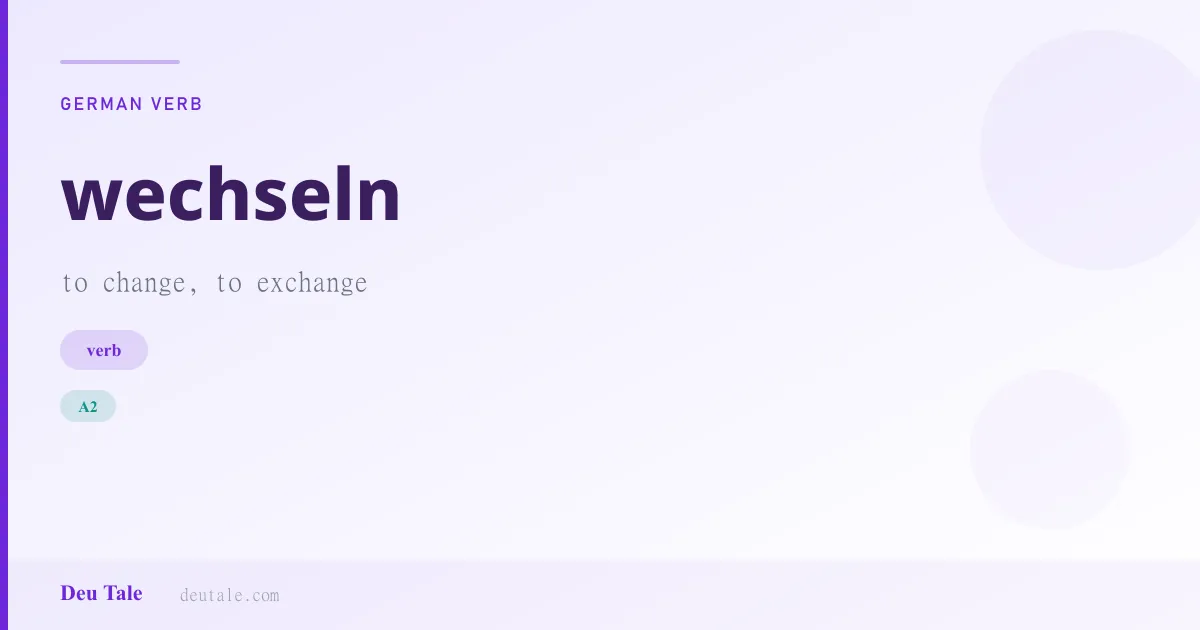 wechseln — German verb meaning to change, to exchange (A2)