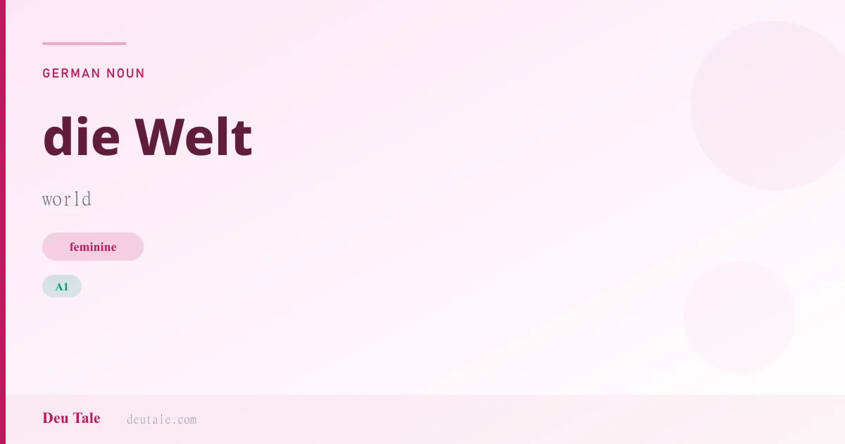 die Welt — German feminine noun meaning world (A1)