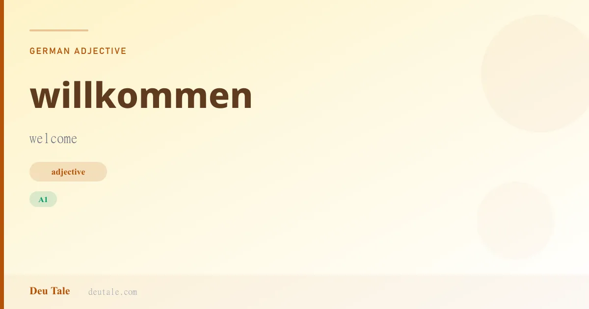 willkommen — German adjective meaning welcome (A1)