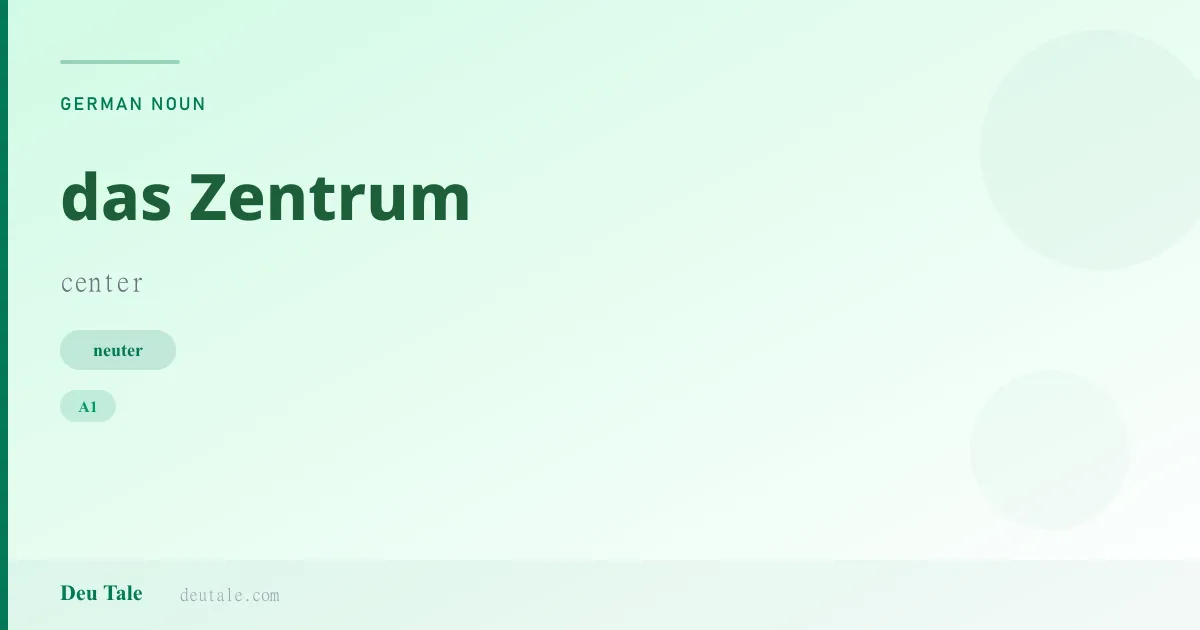 das Zentrum — German neuter noun meaning center (A1)