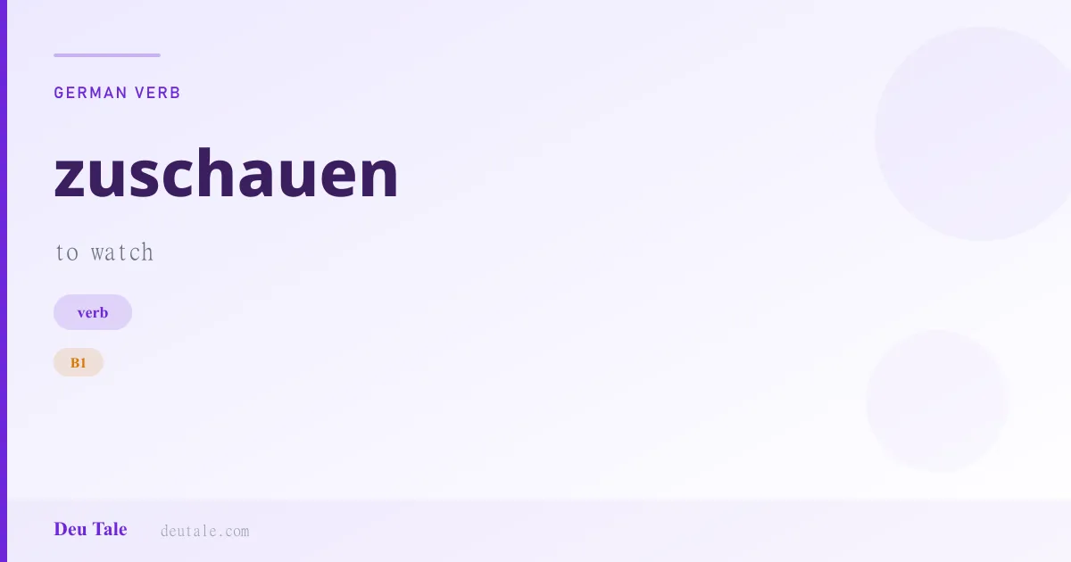 zuschauen — German verb meaning to watch (B1)